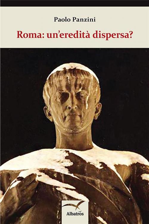Cover of the book Roma: un’eredità dispersa? by Paolo Panzini, Gruppo Albatros Il Filo
