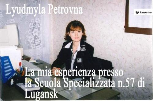 Cover of the book La mia esperienza presso la Scuola Specializzata n.57 di Lugansk by Lyudmyla Petrovna, Passerino Editore