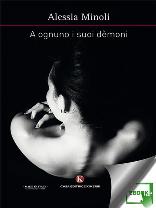 Cover of the book A ognuno i suoi dèmoni by Alessia Minoli, Kimerik