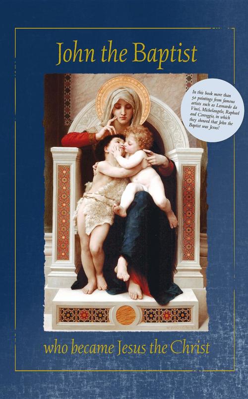 Cover of the book John the Baptist who became Jesus the Christ by Anne-Marie Wegh, Samadhi BV