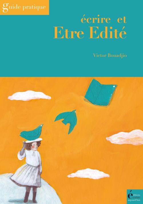 Cover of the book Ecrire et être édité by Victor Bouadjio, Éditions Écrire Aujourd'hui