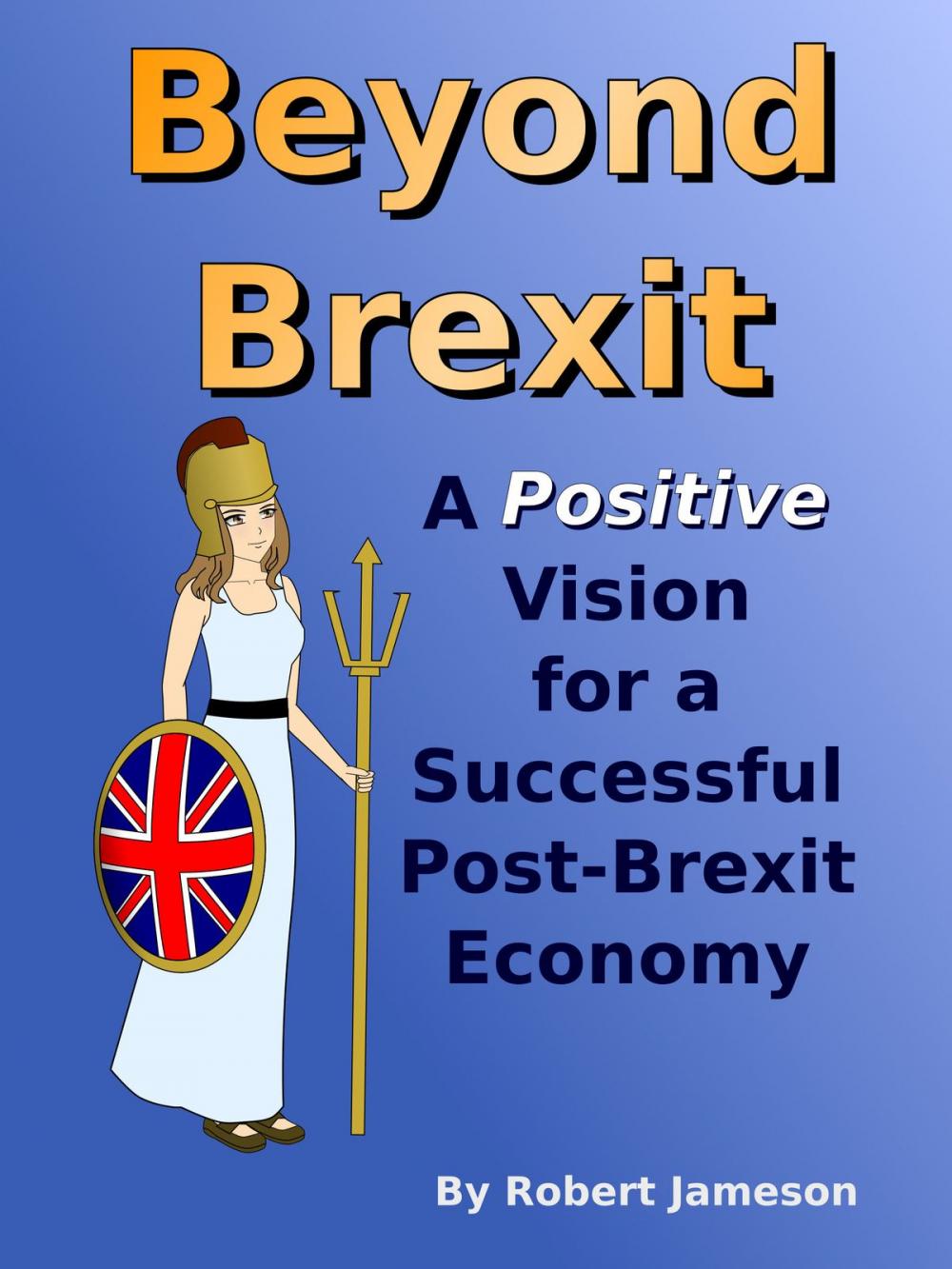 Big bigCover of Beyond Brexit: A Positive Vision for a Successful Post-Brexit Economy