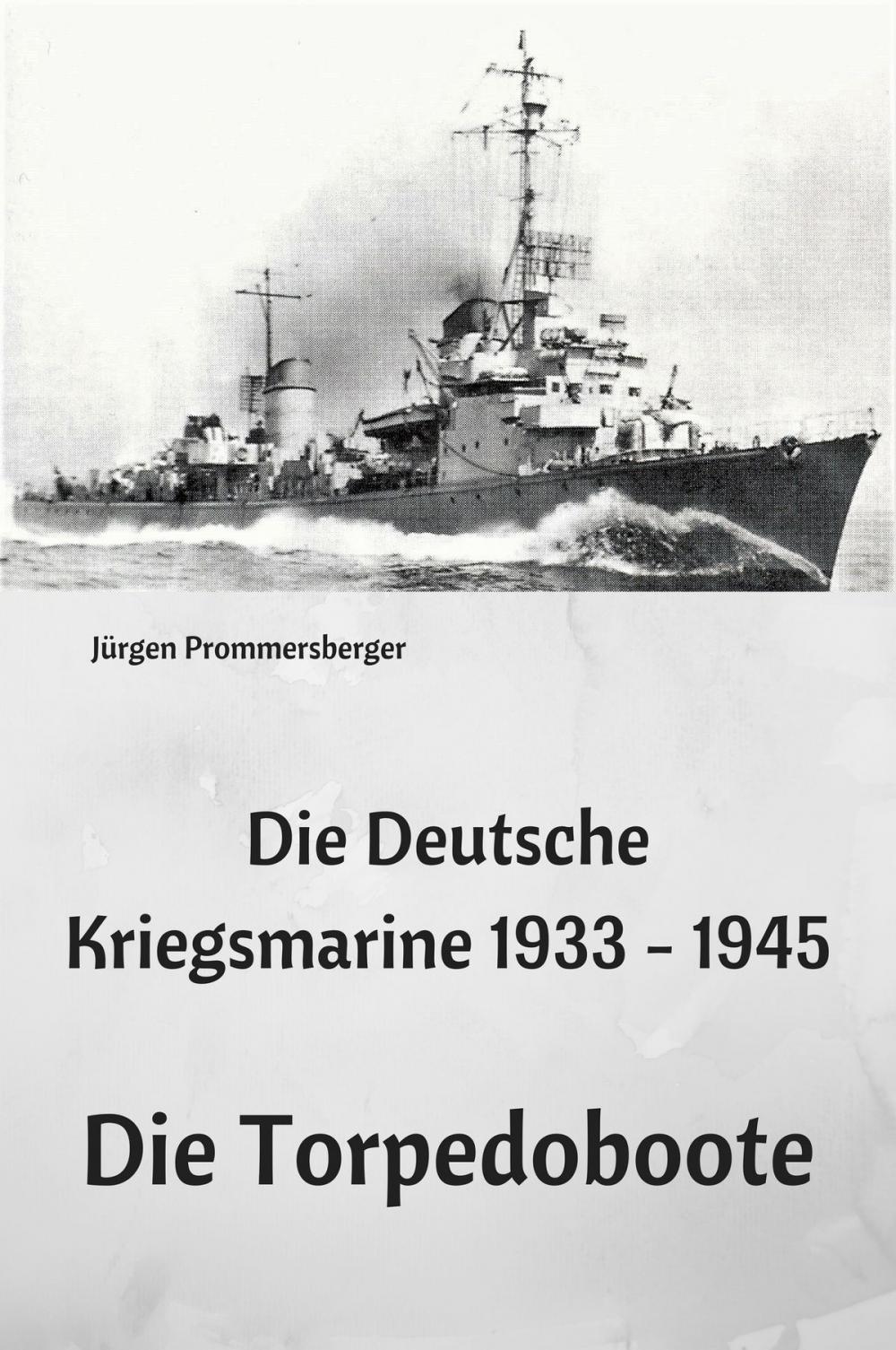 Big bigCover of Die Deutsche Kriegsmarine 1933 - 1945: Die Torpedoboote