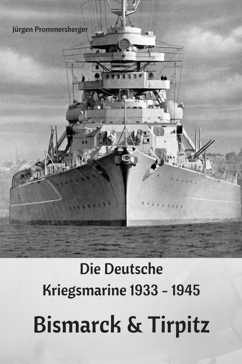 Big bigCover of Die Deutsche Kriegsmarine 1933 - 1945: Bismarck & Tirpitz