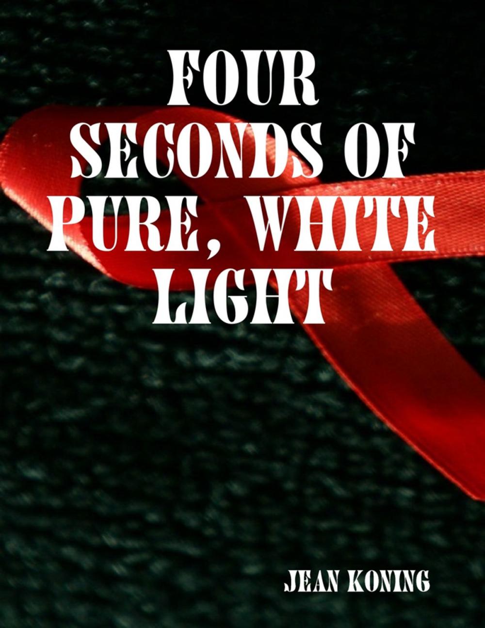 Big bigCover of Four Seconds of Pure, White Light