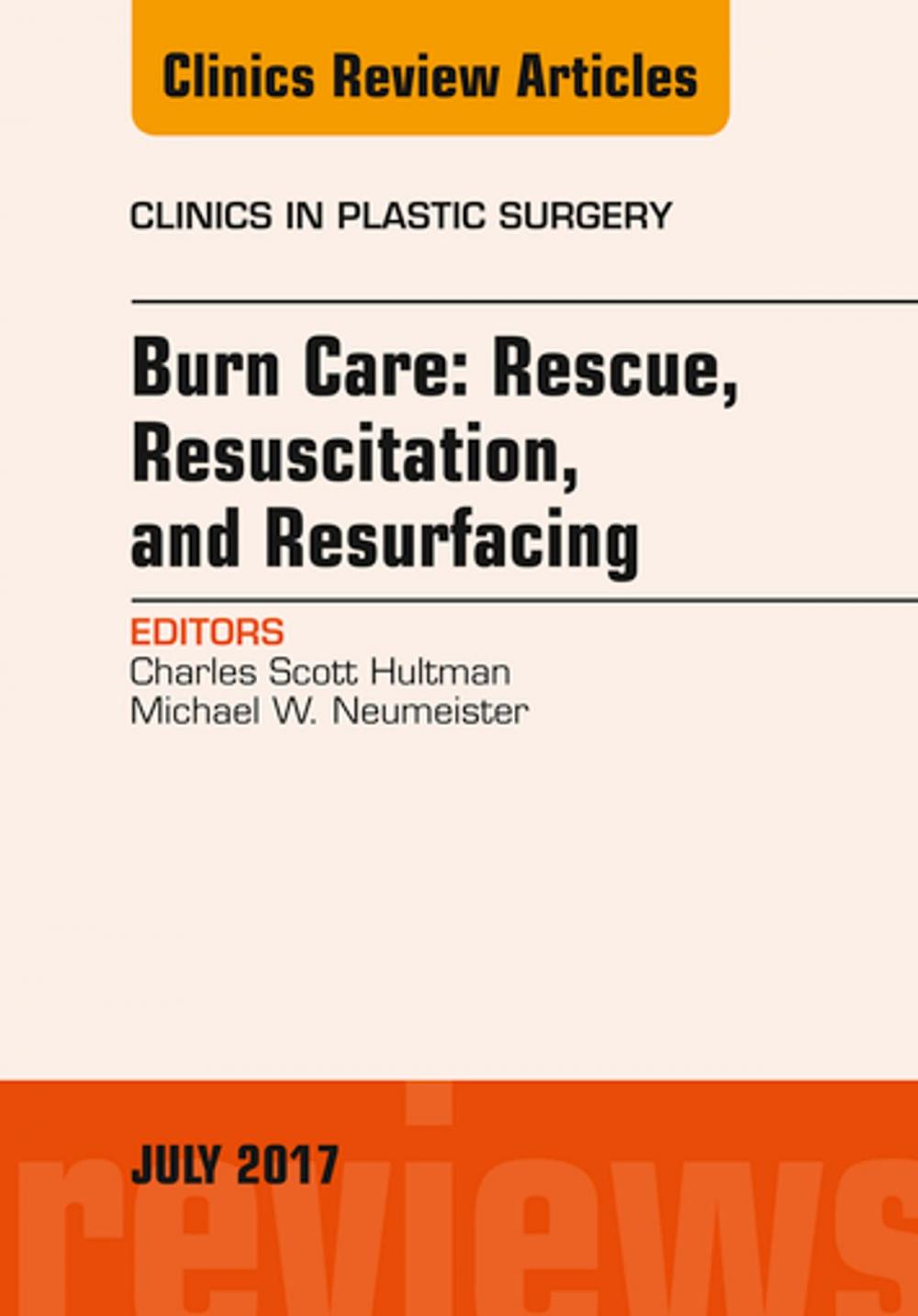 Big bigCover of Burn Care: Rescue, Resuscitation, and Resurfacing, An Issue of Clinics in Plastic Surgery, E-Book