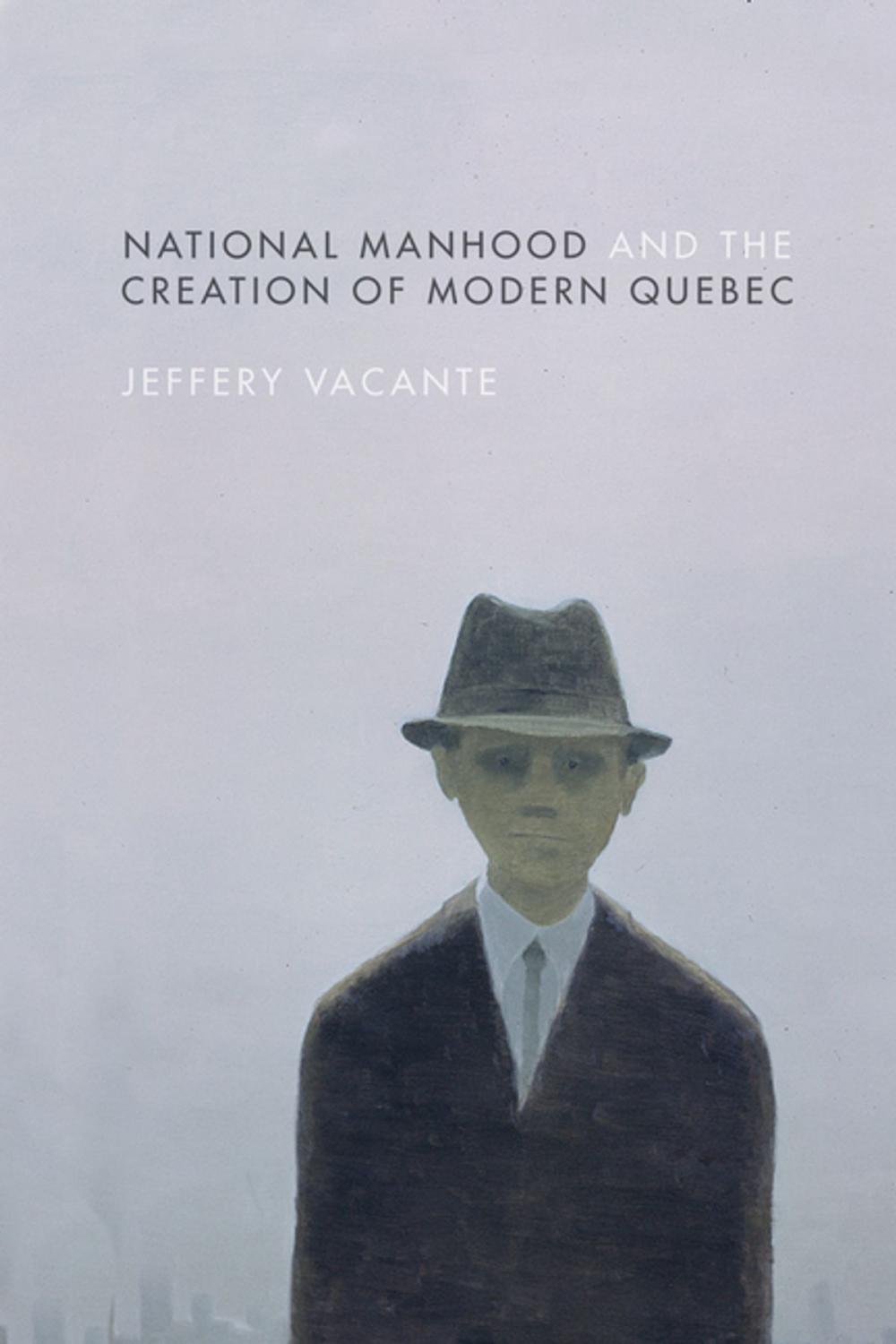 Big bigCover of National Manhood and the Creation of Modern Quebec