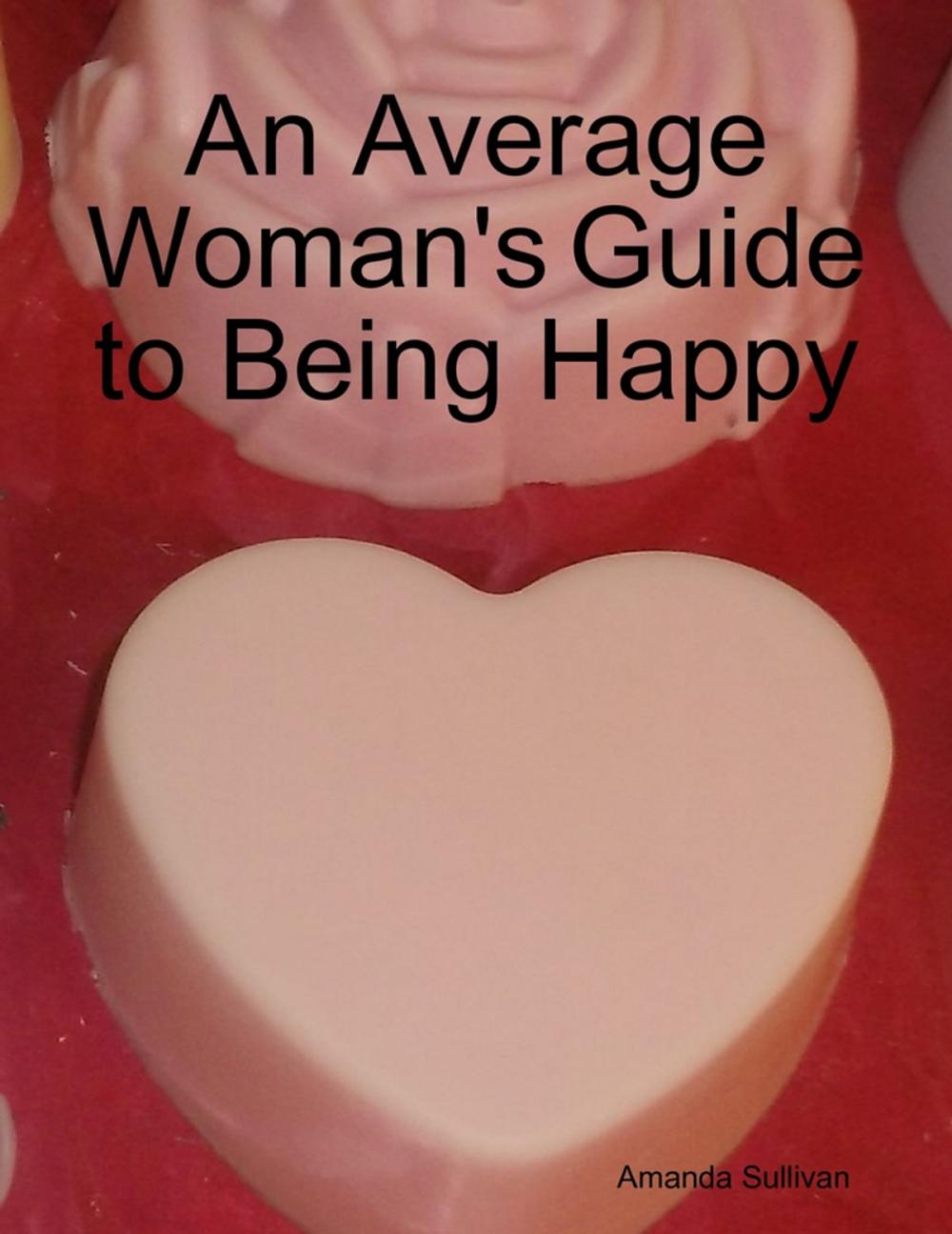 Big bigCover of An Average Woman's Guide to Being Happy