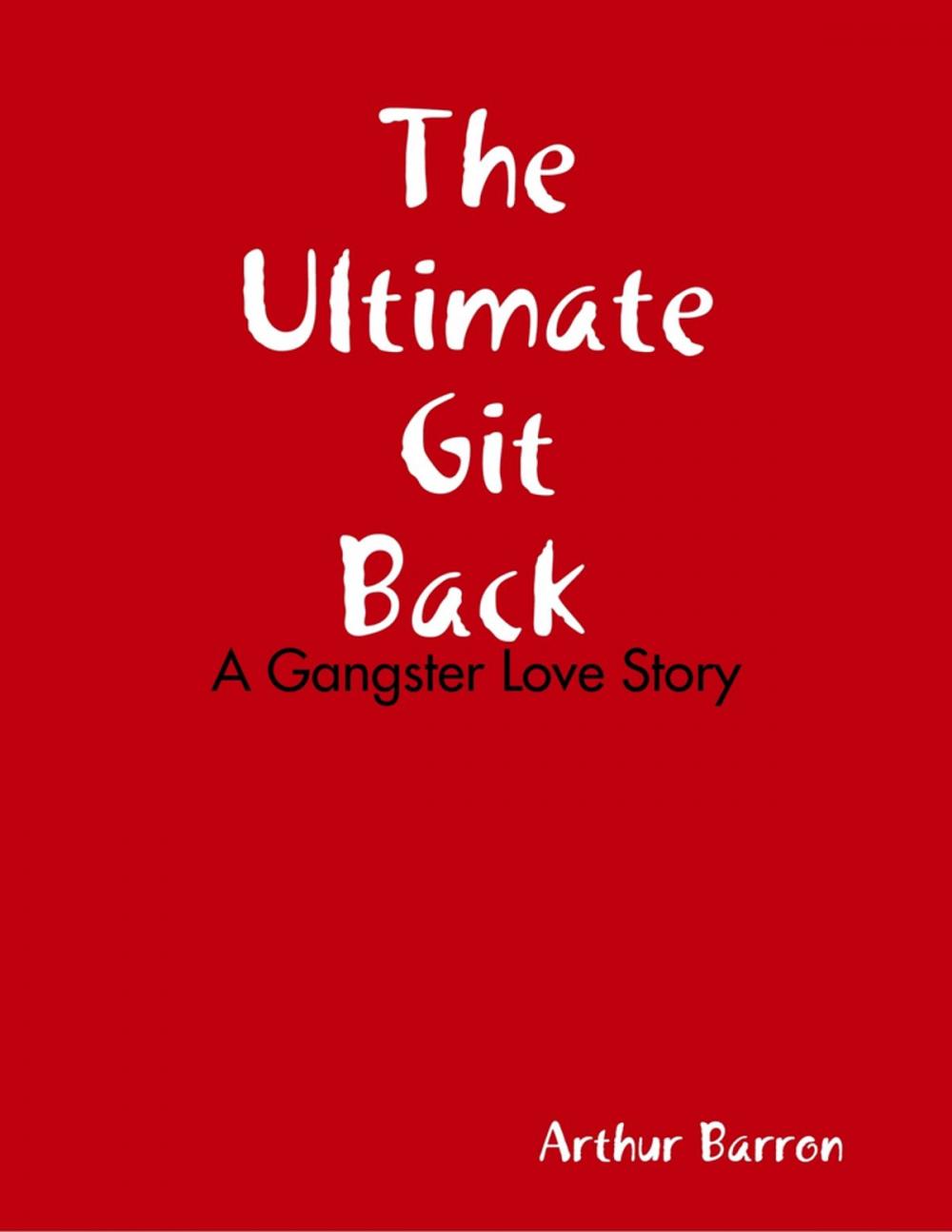 Big bigCover of The Ultimate Git Back: A Gangster Love Story