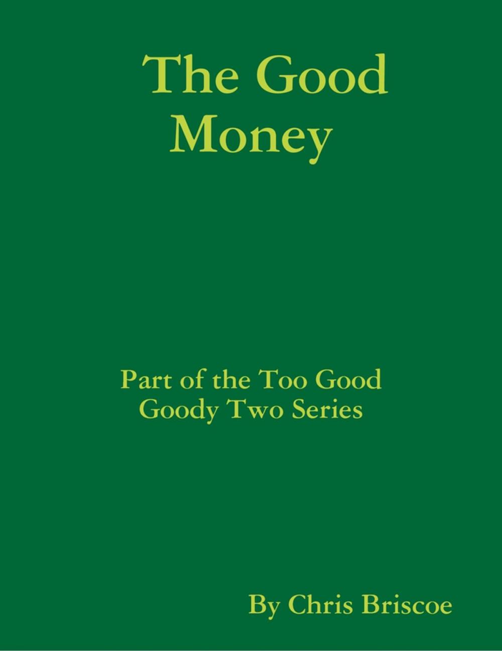 Big bigCover of "The Good Money: Part of the Too Good Goody Two Series"