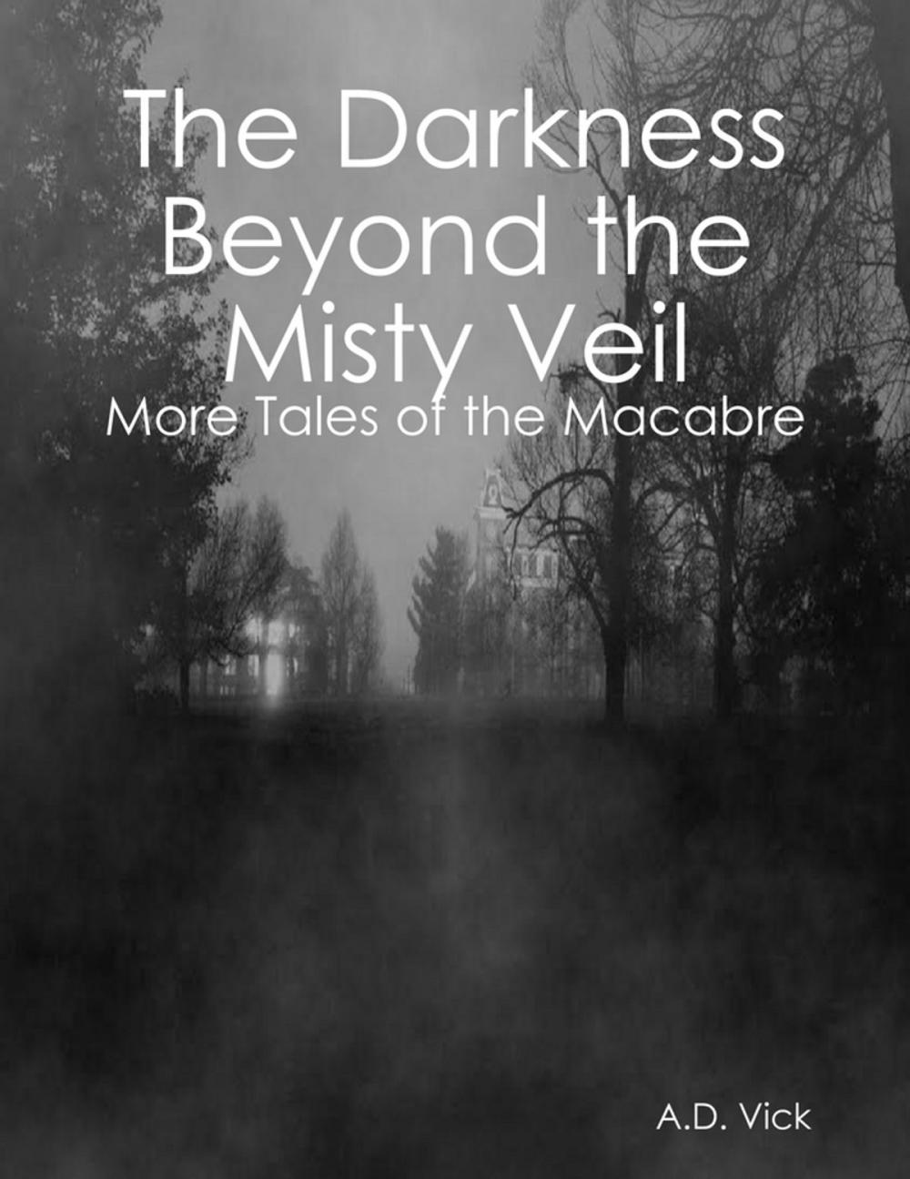 Big bigCover of The Darkness Beyond the Misty Veil: More Tales of the Macabre