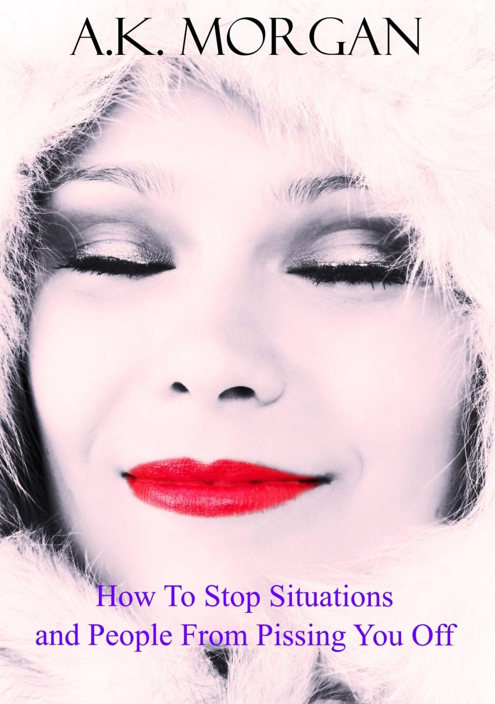 Big bigCover of How To Stop Situations and People From Pissing You Off