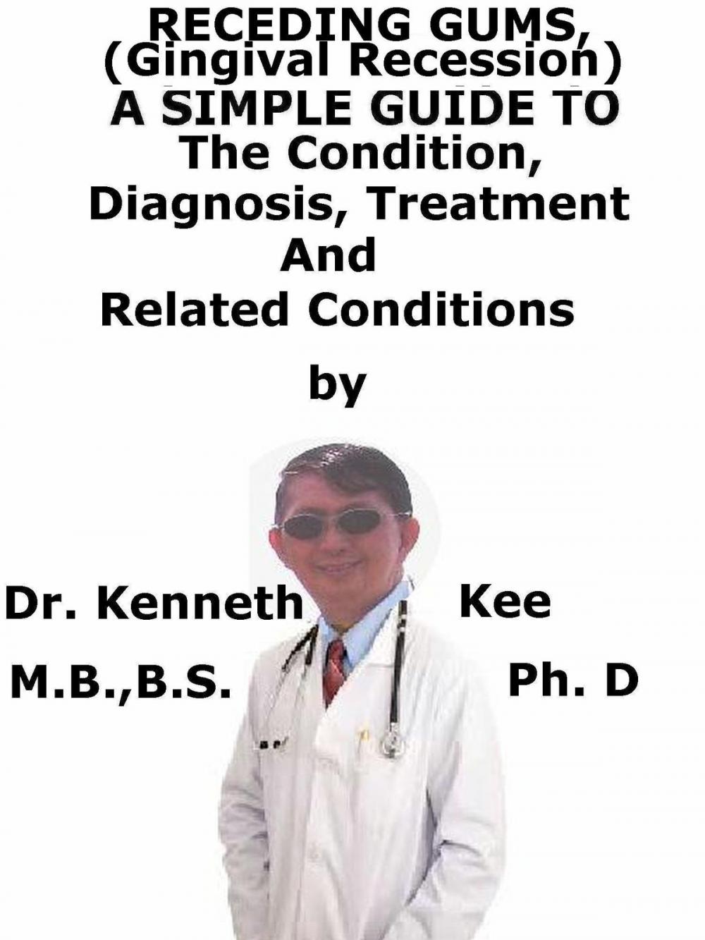 Big bigCover of Receding Gums, (Gingival Recession) A Simple Guide To The Condition, Diagnosis, Treatment And Related Conditions