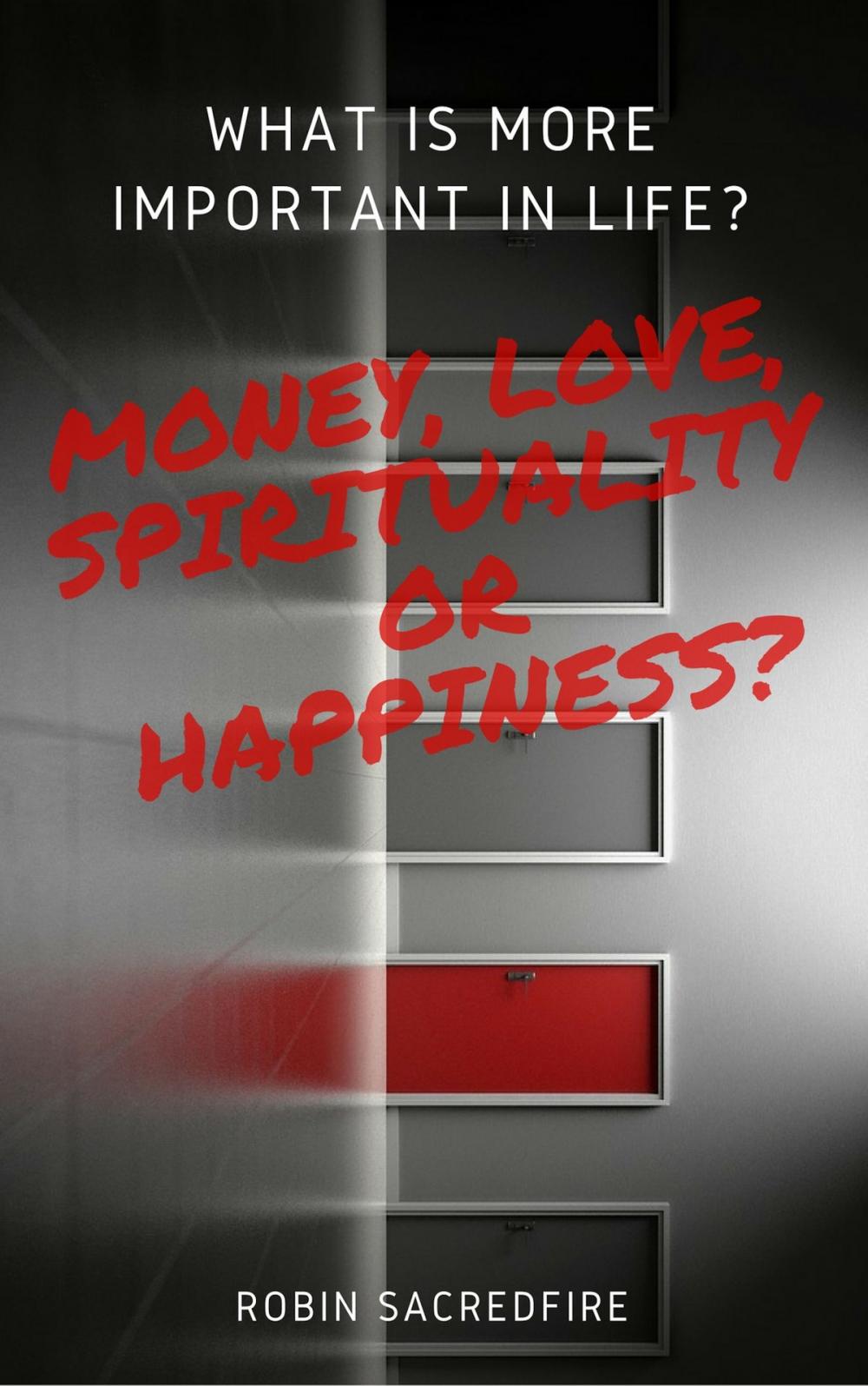 Big bigCover of What is More Important in Life?: Money, Love, Spirituality or Happiness?