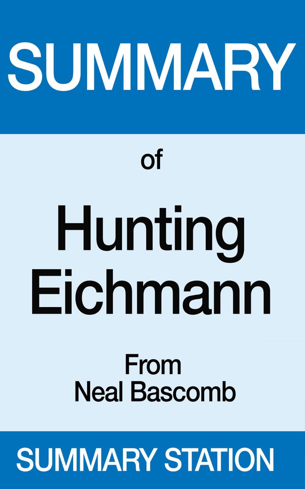 Big bigCover of Summary of Hunting Eichmann From Neal Bascomb