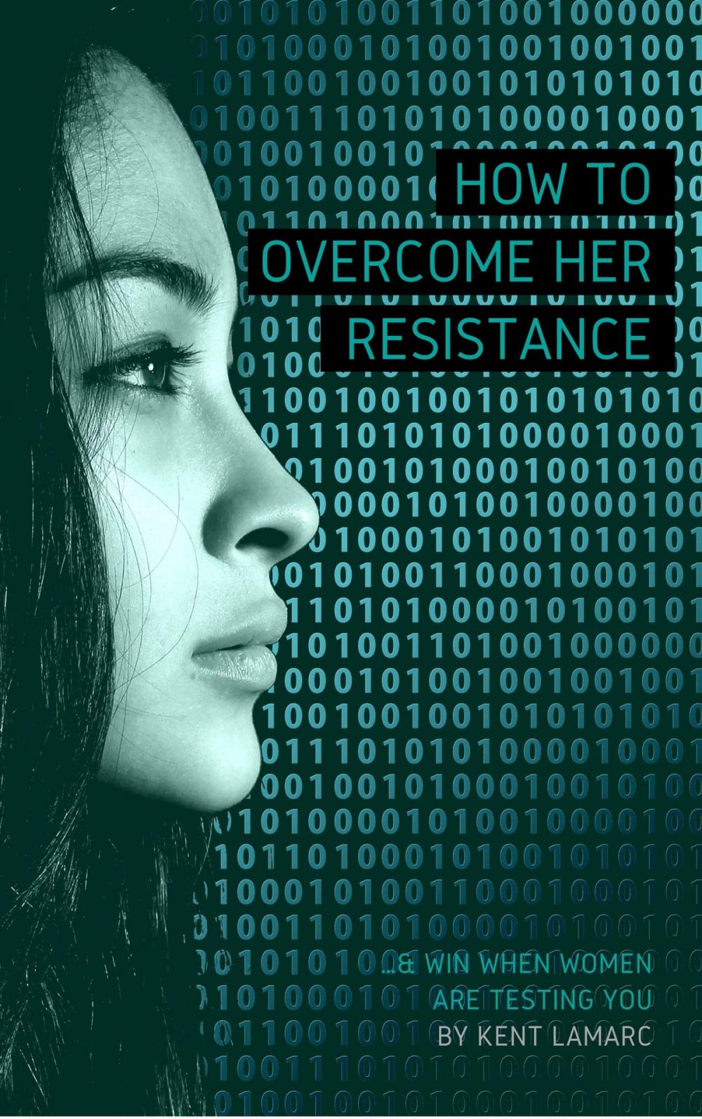 Big bigCover of How to Overcome Her Resistance: …and Win When Women Are Testing You