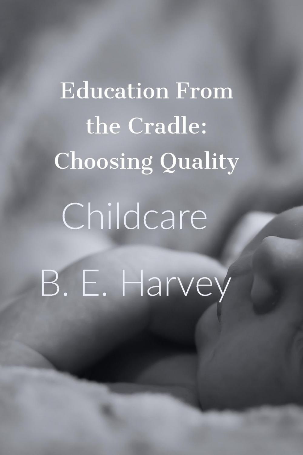 Big bigCover of Education From the Cradle: Choosing Quality Childcare