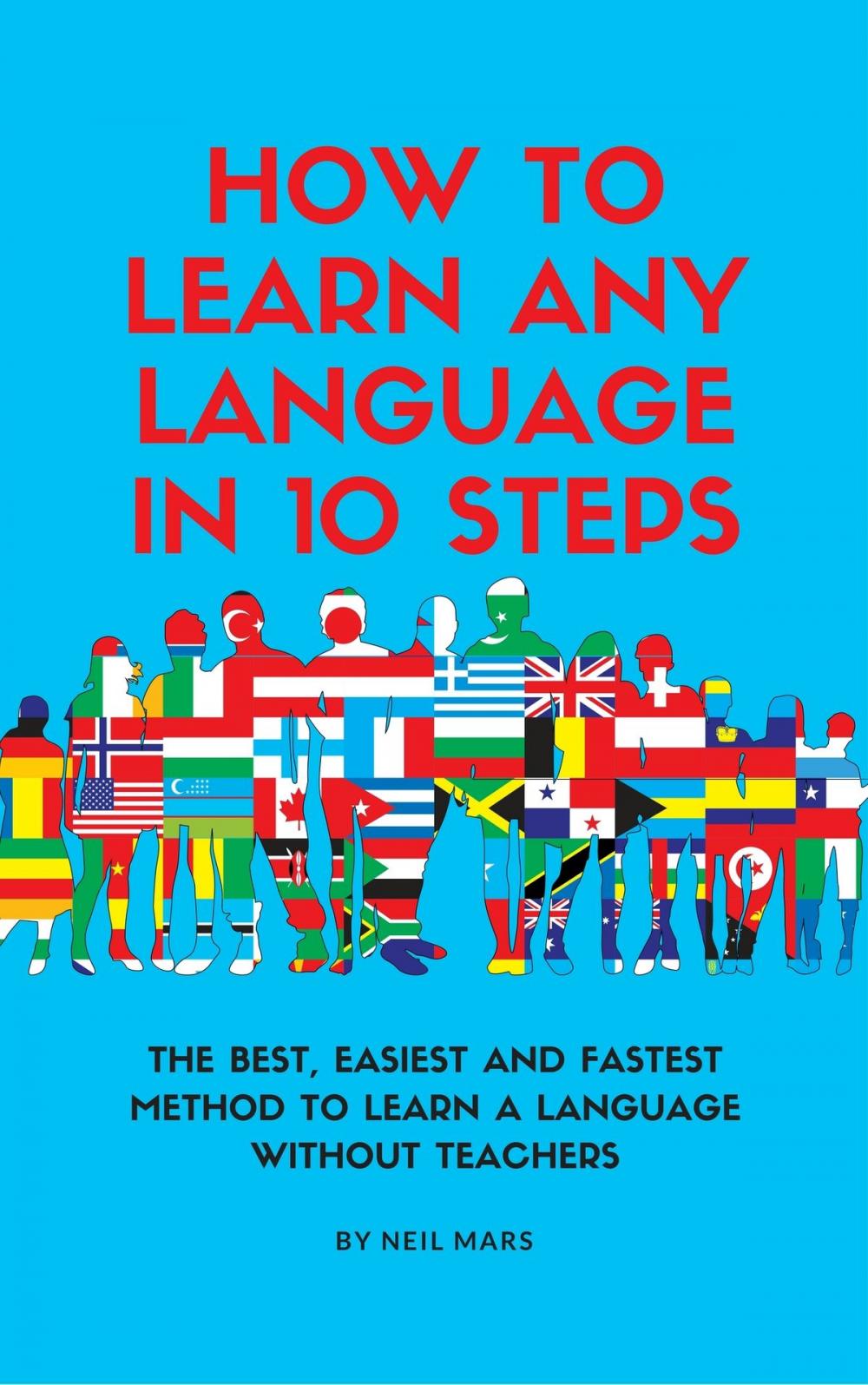 Big bigCover of How to Learn Any Language in 10 Steps: The Best, Easiest and Fastest Method to Learn A Language Without Teachers