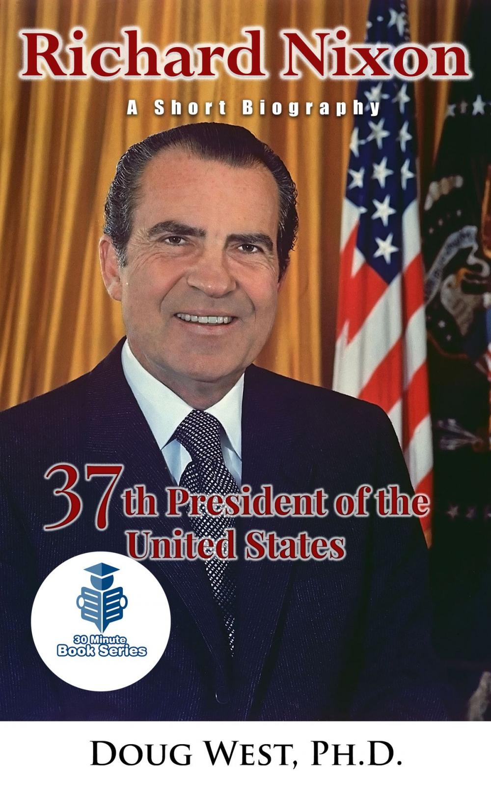 Big bigCover of Richard Nixon: A Short Biography - 37th President of the United States