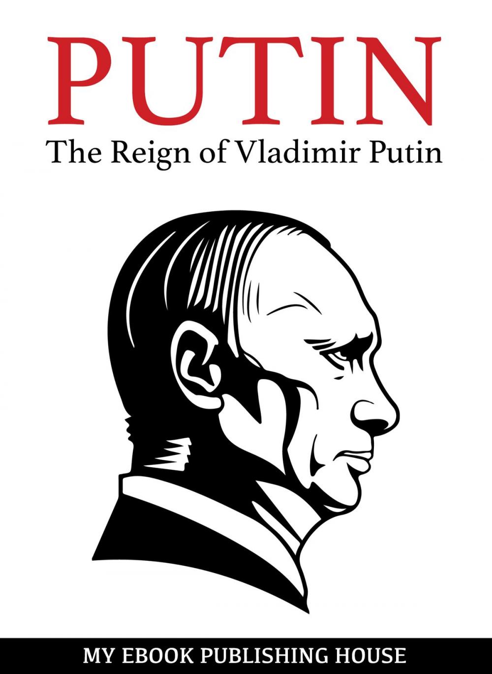 Big bigCover of Putin: The Reign of Vladimir Putin: An Unauthorized Biography