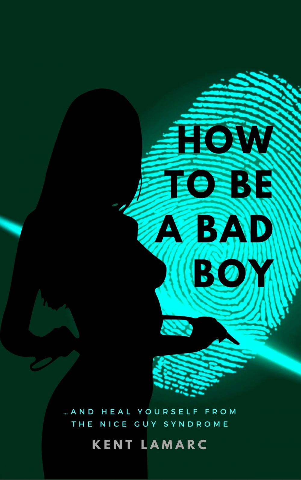 Big bigCover of How to Be a Bad Boy: …and Heal Yourself from the Nice Guy Syndrome