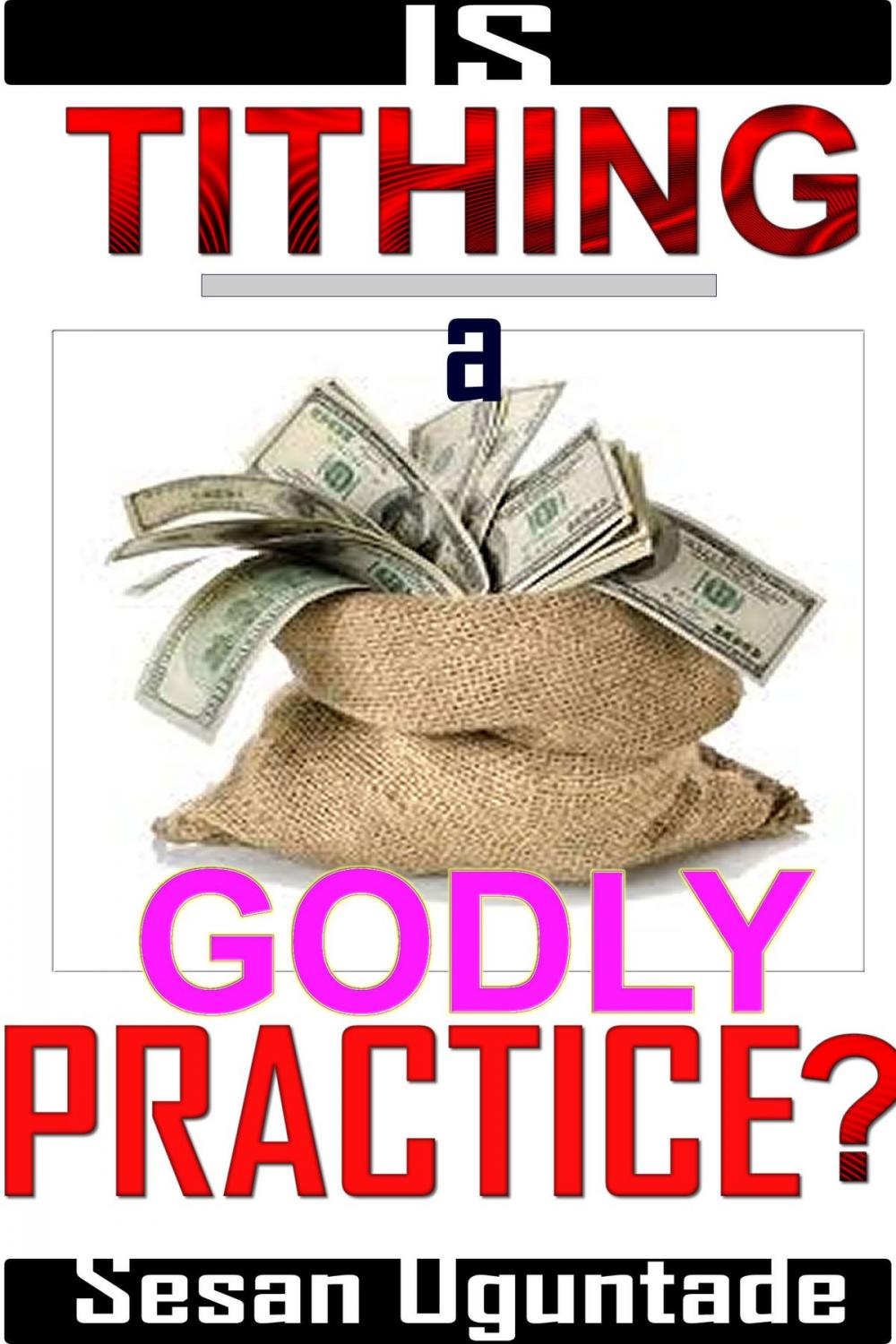 Big bigCover of Is Tithing A Godly Practice?