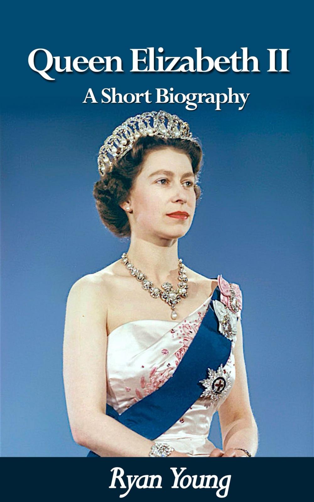 Big bigCover of Queen Elizabeth II: A Short Biography - Queen of the United Kingdom of Great Britain and Northern Ireland