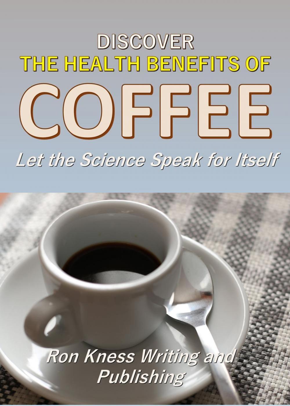 Big bigCover of Discover The Health Benefits of Coffee