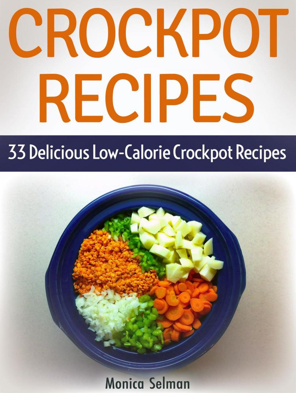 Big bigCover of Crockpot Recipes: 33 Delicious Low-Calorie Crockpot Recipes