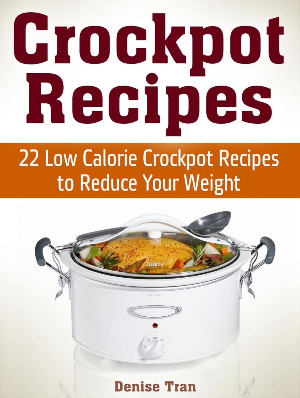 Big bigCover of Crockpot Recipes: 22 Low Calorie Crockpot Recipes to Reduce Your Weight