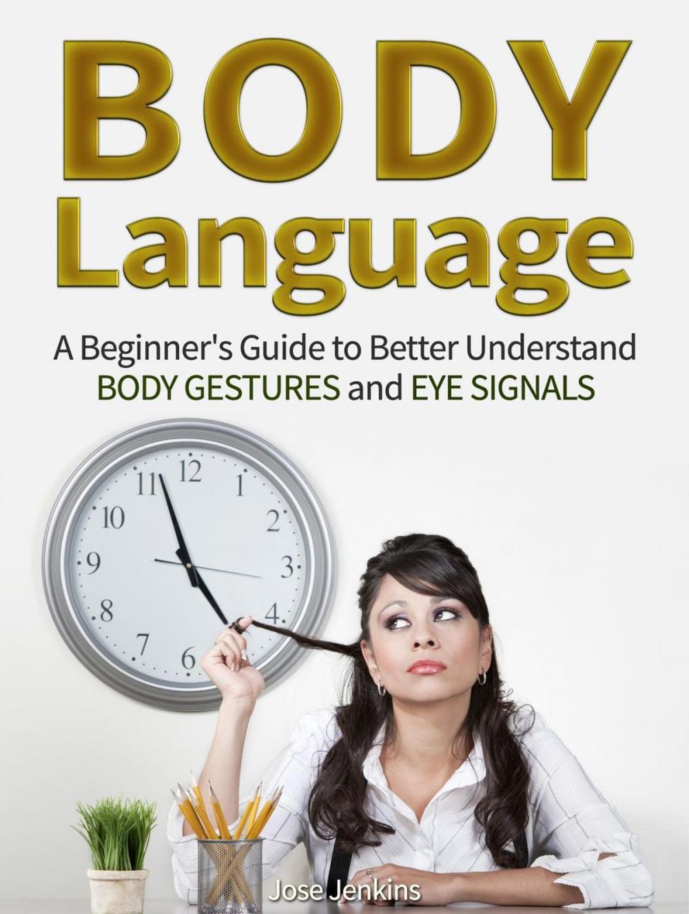 Big bigCover of Body Language: A Beginner's Guide to Better Understand Body Gestures and Eye Signals