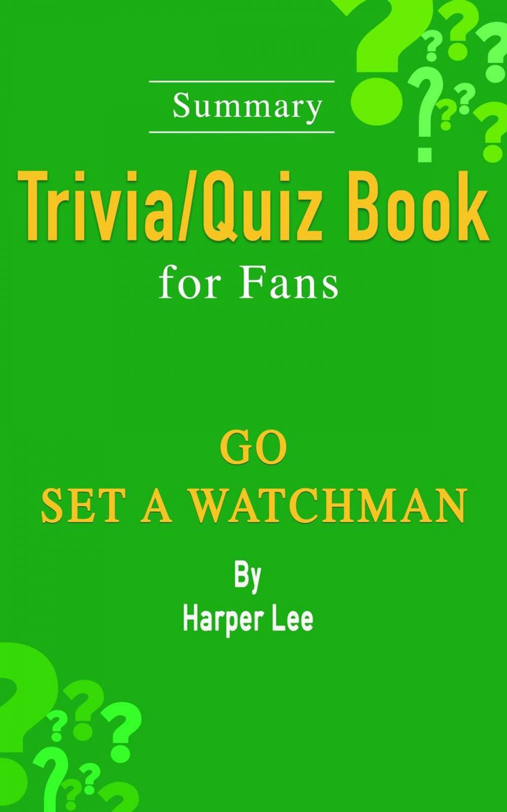 Big bigCover of Go Set a Watchman: A Novel by Harper Lee: ...Summary Trivia/Quiz Book for Fans