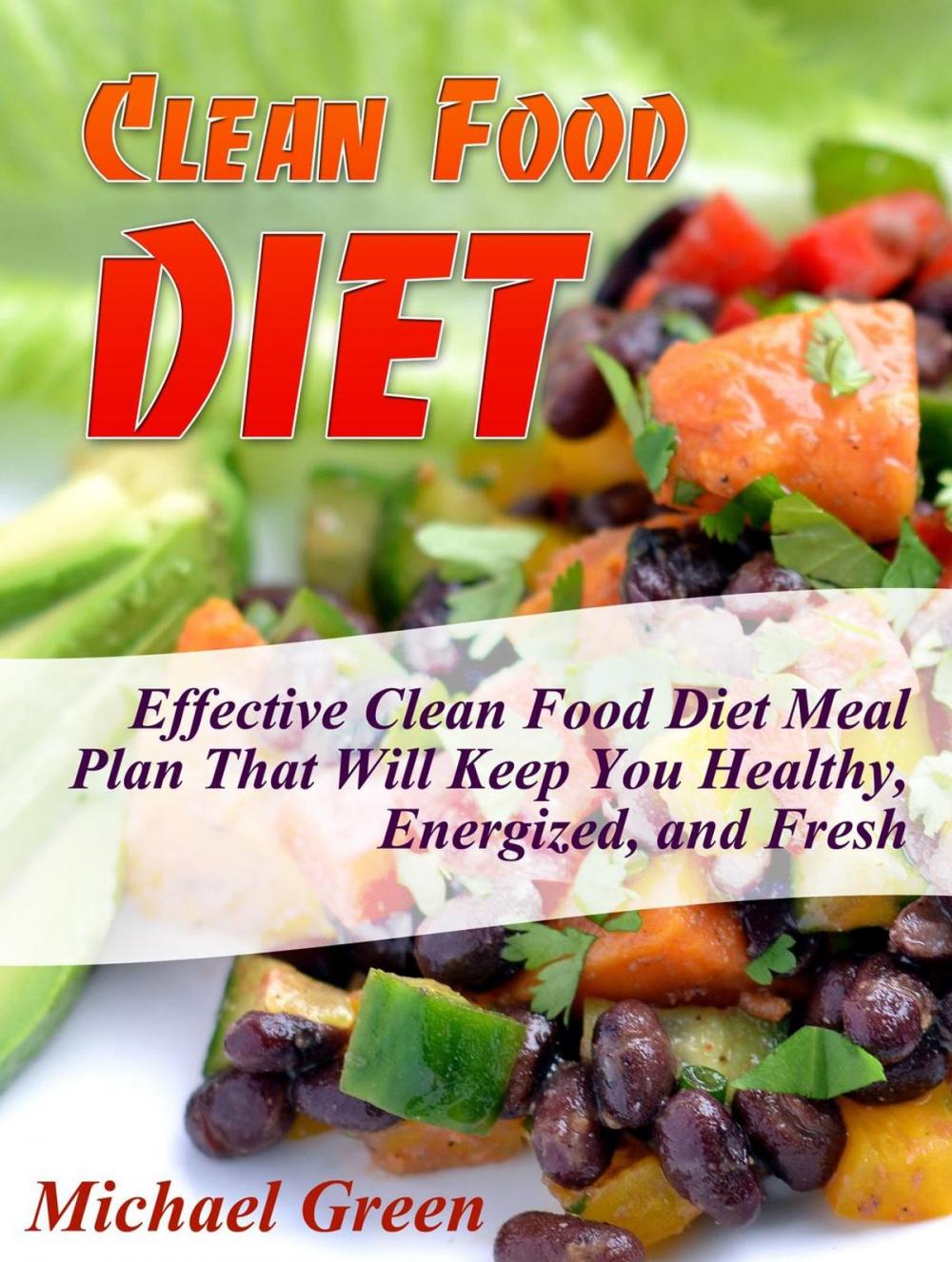 Big bigCover of Clean Food Diet: Effective Clean Food Diet Meal Plan That Will Keep You Healthy, Energized, and Fresh