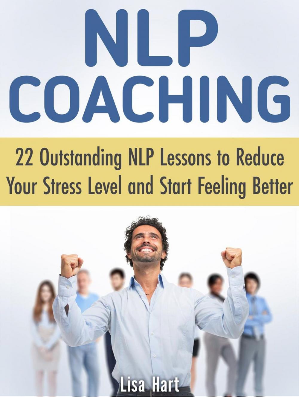 Big bigCover of Nlp Coaching: 22 Outstanding Nlp Lessons to Reduce Your Stress Level and Start Feeling Better