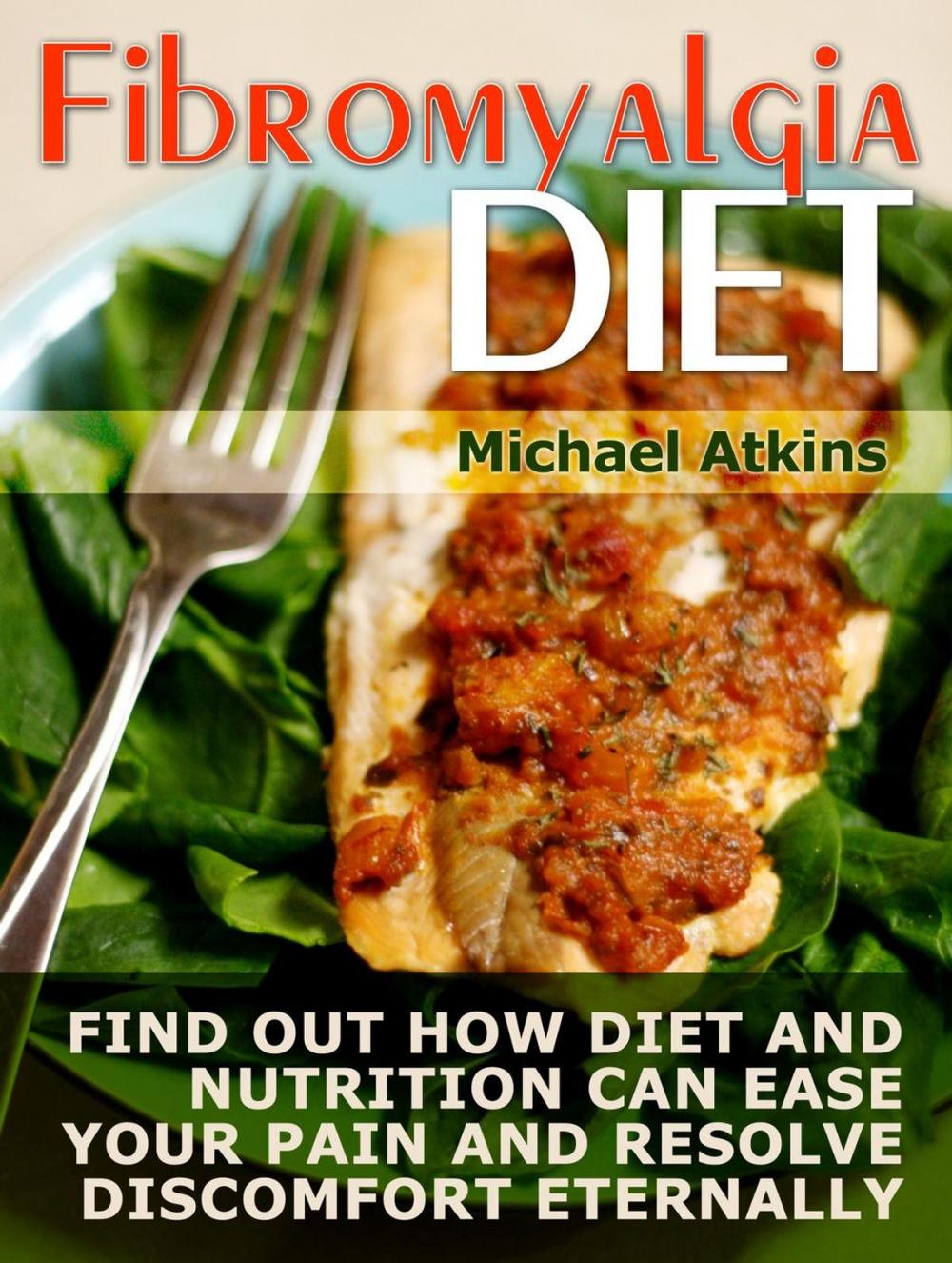 Big bigCover of Fibromyalgia Diet: Find Out How Diet and Nutrition Can Ease your Pain and Resolve Discomfort Eternally