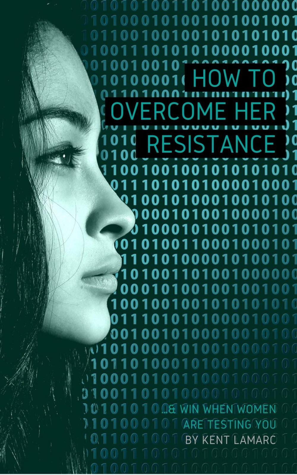 Big bigCover of How to Overcome Her Resistance: …and Win When Women Are Testing You