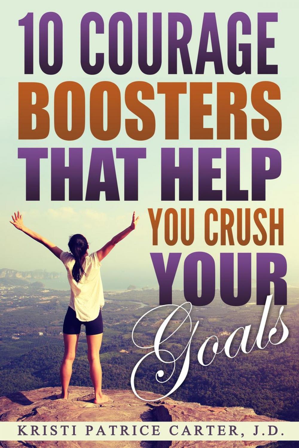 Big bigCover of 10 Courage Boosters that Help You Crush Your Goals