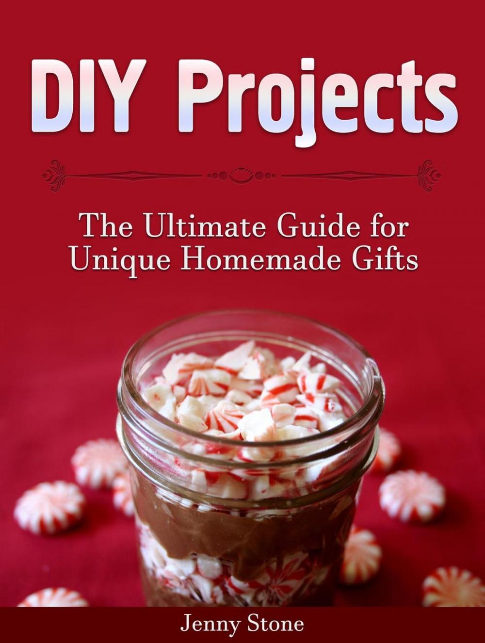 Big bigCover of DIY Projects: The Ultimate Guide for Unique Homemade Gifts