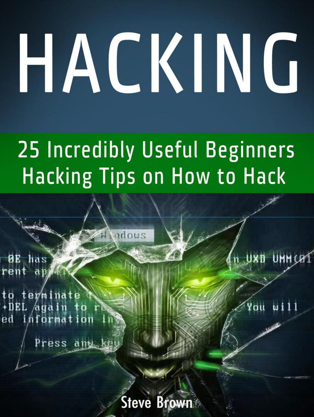 Big bigCover of Hacking: 25 Incredibly Useful Beginners Hacking Tips on How to Hack