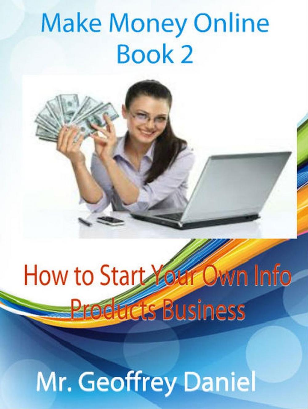 Big bigCover of Make Money Online Book 2 – How to Start Your Own Info Products Business