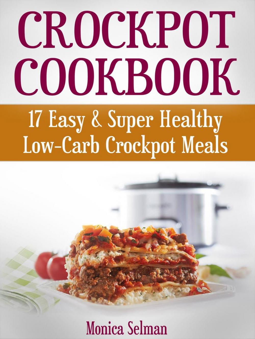 Big bigCover of Crockpot Cookbook: 17 Easy & Super Healthy Low-Carb Crockpot Meals