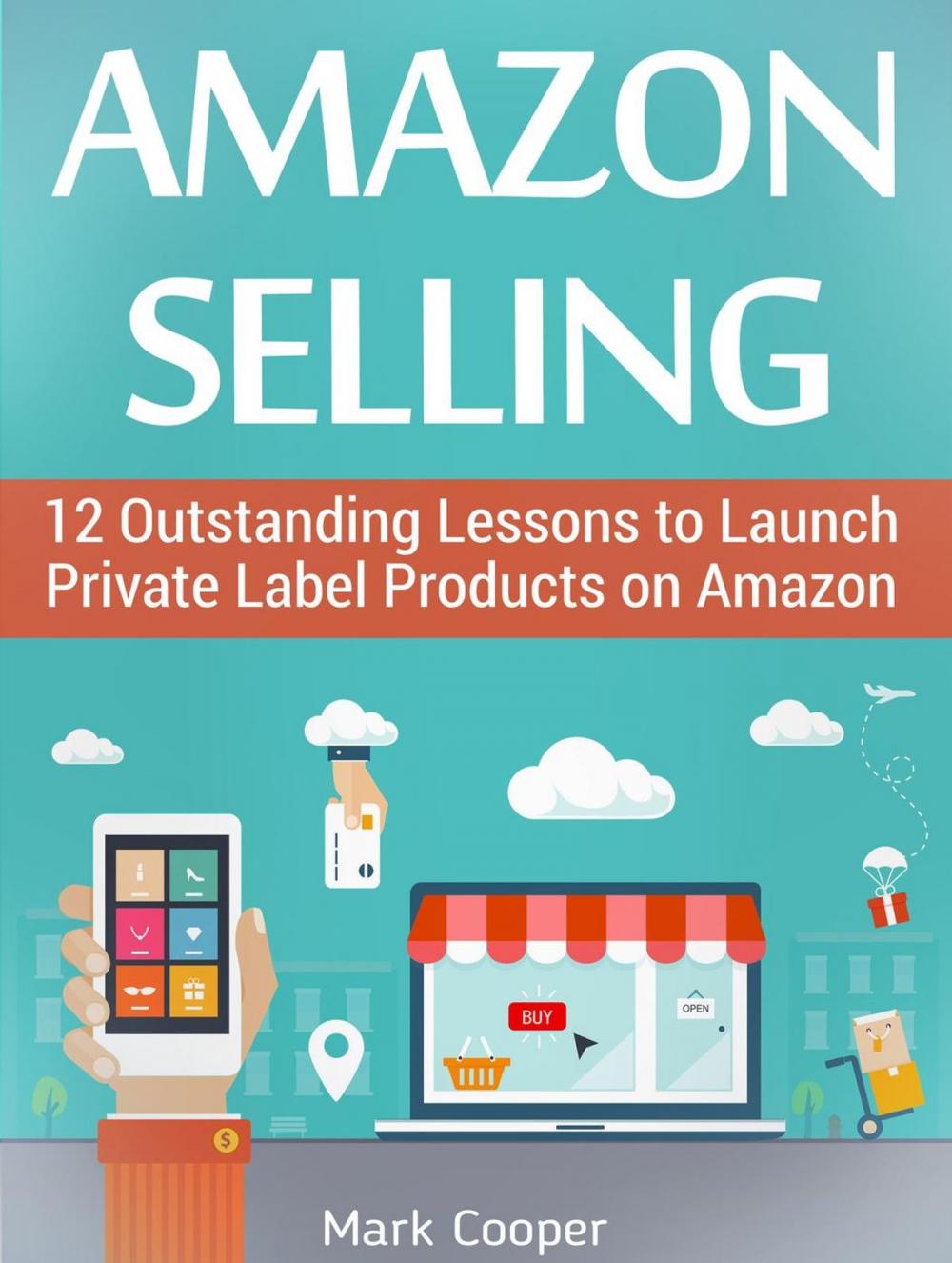 Big bigCover of Amazon Selling: 12 Outstanding Lessons to Launch Private Label Products on Amazon