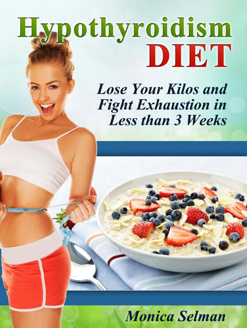 Big bigCover of Hypothyroidism Diet: Lose Your Kilos and Fight Exhaustion in Less than 3 Weeks