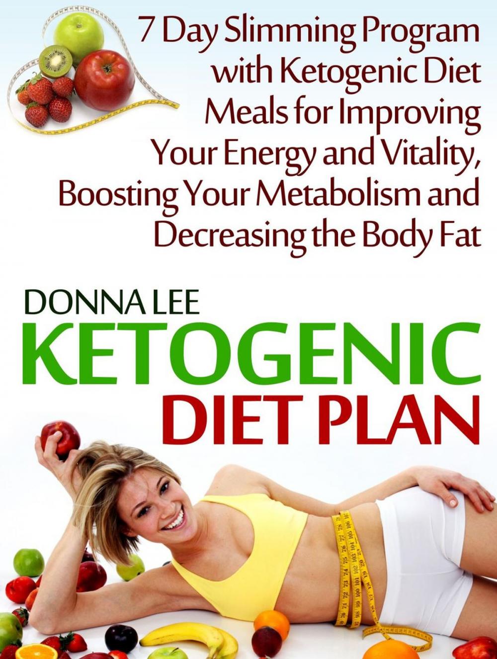 Big bigCover of Ketogenic Diet Plan: 7 Day Slimming Program with Ketogenic Diet Meals for Improving Your Energy and Vitality, Boosting Your Metabolism and Decreasing the Body Fat