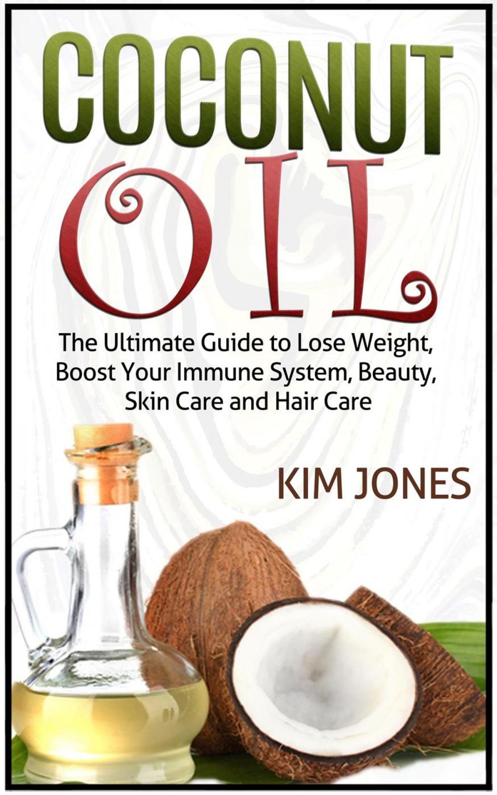 Big bigCover of Coconut Oil: The Ultimate Guide to Lose Weight, Boost Your Immune System, Beauty, Skin Care and Hair Care