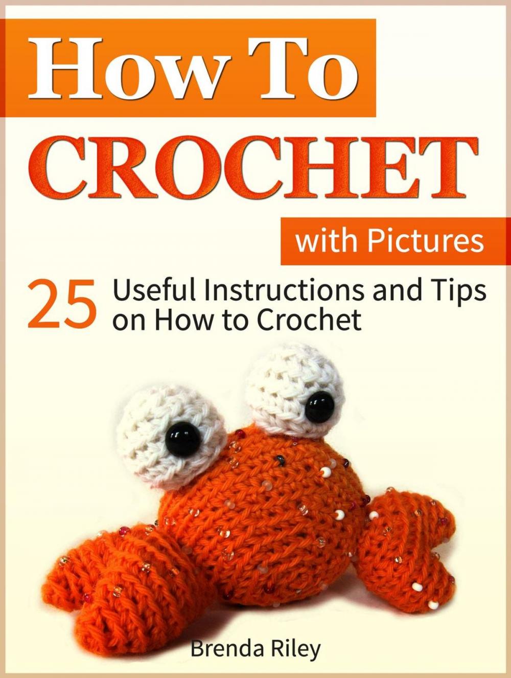 Big bigCover of How to Crochet: 25 Useful Instructions and Tips on How to Crochet (with Pictures)