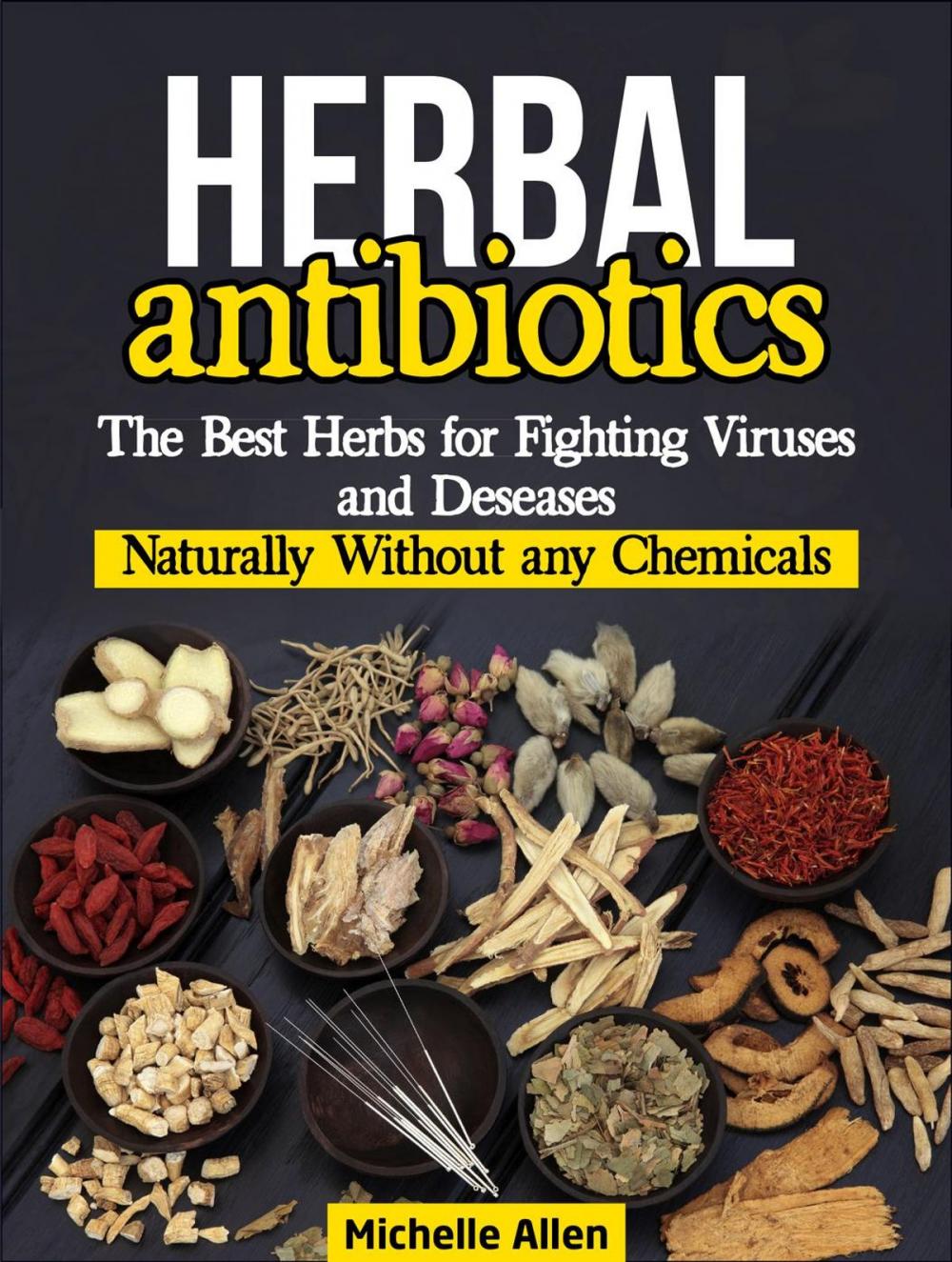 Big bigCover of Herbal Antibiotics:The Best Herbs for Fighting Viruses and Diseases Naturally Without any Chemicals