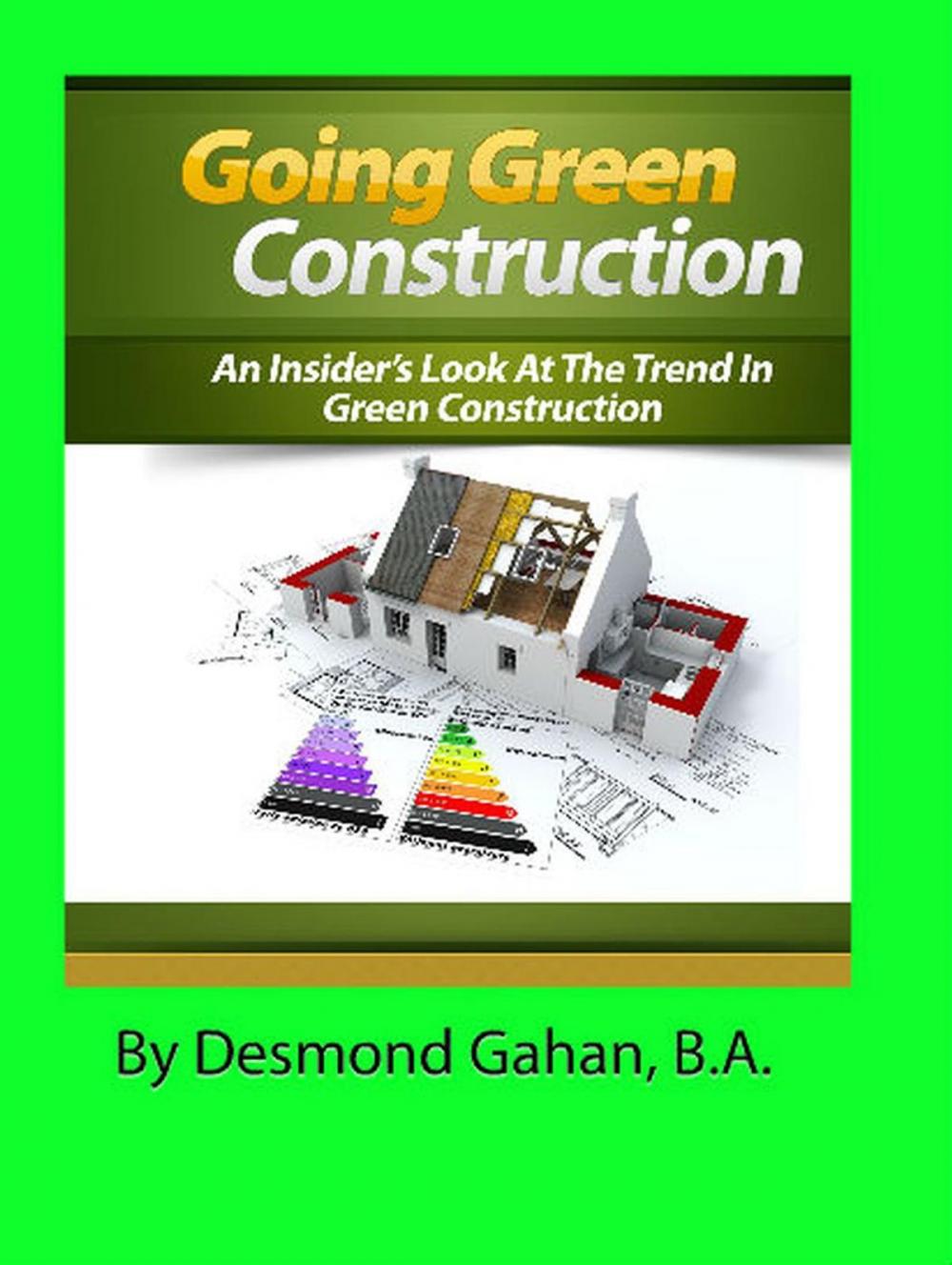 Big bigCover of Going Green Construction: An Insider's Look at the Trend in Green Construction