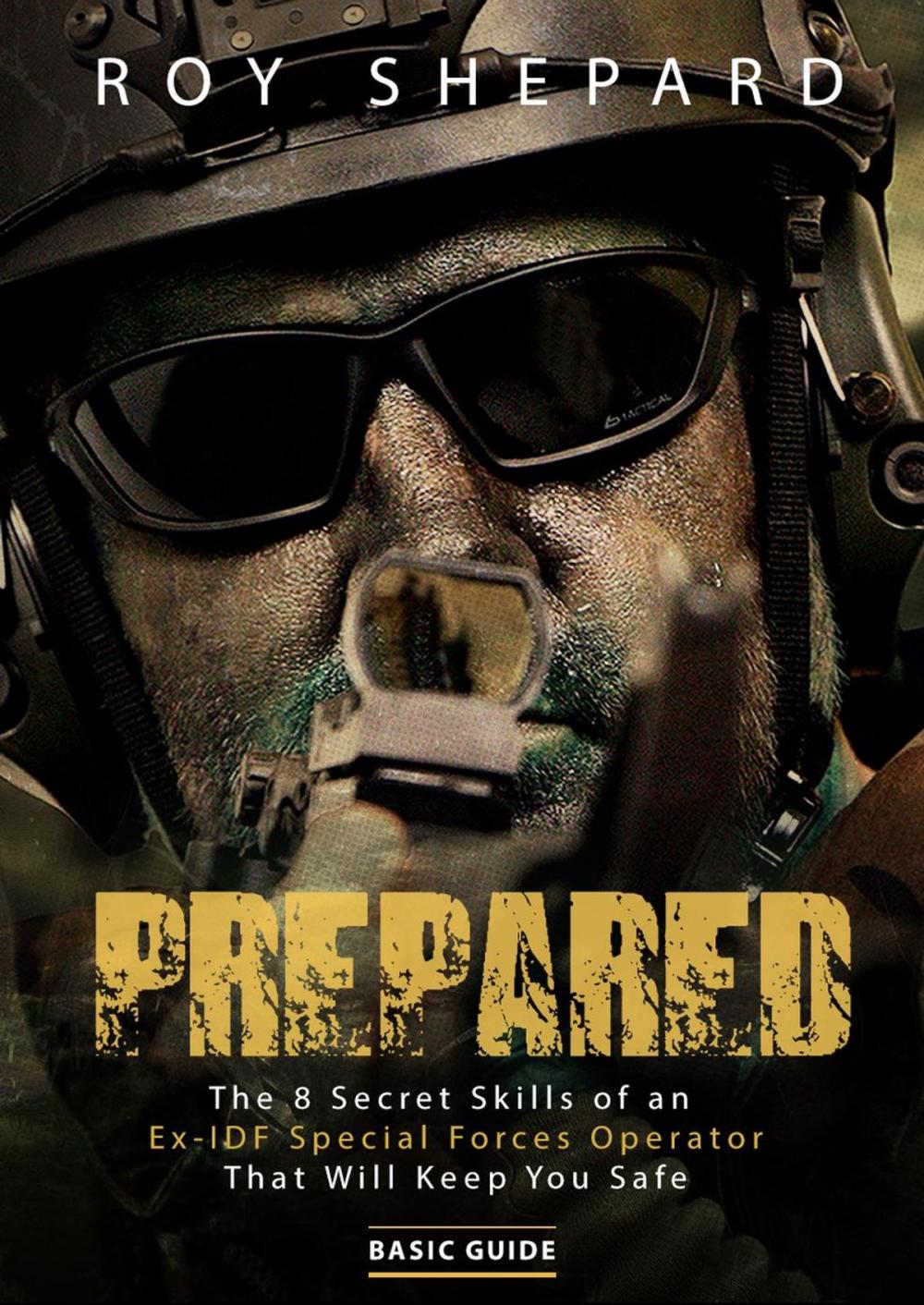 Big bigCover of Prepared: The 8 Secret Skills of an Ex-IDF Special Forces Operator That Will Keep You Safe - Basic Guide