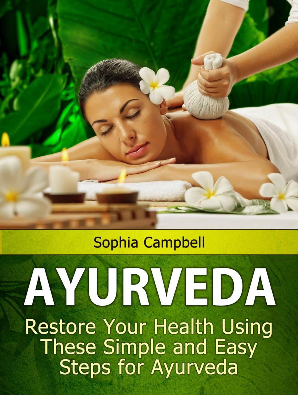 Big bigCover of Ayurveda: Restore Your Health Using These Simple and Easy Steps for Ayurveda